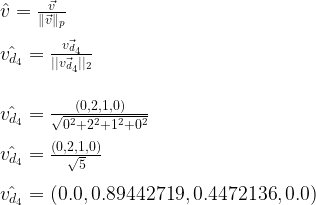    \hat{v} = \frac{\vec{v}}{\|\vec{v}\|_p} \\ \\   \hat{v_{d_4}} = \frac{\vec{v_{d_4}}}{||\vec{v_{d_4}}||_2} \\ \\ \\   \hat{v_{d_4}} = \frac{(0,2,1,0)}{\sqrt{0^2 + 2^2 + 1^2 + 0^2}} \\ \\   \hat{v_{d_4}} = \frac{(0,2,1,0)}{\sqrt{5}} \\ \\   \small \hat{v_{d_4}} = (0.0, 0.89442719, 0.4472136, 0.0)   