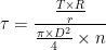  \displaystyle \tau = \frac{ \frac{T \times R}{r}}{ \frac{ \pi \times D^2}{4} \times n} 