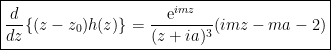 \boxed{\displaystyle\frac{d}{dz}\{(z-z_0)h(z)\}=\displaystyle\frac{{\rm e}^{imz}}{(z+ia)^3}(imz-ma-2)}