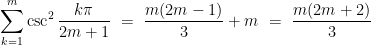 \displaystyle  \sum_{k=1}^{m} \csc^2 \frac{k\pi}{2m+1} \ = \ \frac {m(2m-1)}{3} + m \ = \ \frac {m(2m+2)}{3} 