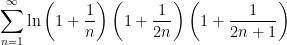 \displaystyle \sum_{n=1}^\infty \ln \left(1+\frac{1}{n}\right) \left( 1+\frac{1}{2n}\right)\left( 1+\frac{1}{2n+1}\right)