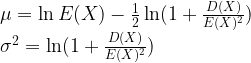\mu = \ln E(X)-\frac{1}{2}\ln(1+\frac{D(X)}{E(X)^2}) \\ \sigma^2 = \ln(1+\frac{D(X)}{E(X)^2}) 