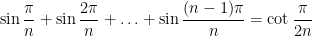 \sin \dfrac{\pi}{n} + \sin \dfrac{2 \pi}{n} + \ldots + \sin \dfrac{(n-1)\pi}{n} = \cot \dfrac{\pi}{2n}