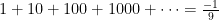 1+10+100+1000+\cdots=\frac{-1}{9}