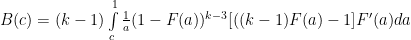 B(c) = (k-1)\int\limits_c^1 \frac{1}{a}(1-F(a))^{k-3}[((k-1)F(a)-1]F'(a)da