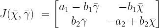 J(\bar{\chi},\bar{\gamma})\ = \begin{bmatrix}a_1 - b_1\bar{\gamma} & - b_1\bar{\chi} \\ b_2\bar{\gamma} &  -a_2 + b_2\bar{\chi} \end{bmatrix}
