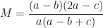 M=\dfrac{(a-b)(2a-c)}{a(a-b+c)}