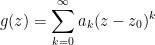 g(z)=\displaystyle\sum_{k=0}^{\infty}a_k(z-z_0)^k