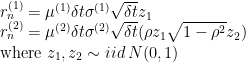 r_n^{(1)}=mu^{(1)} delta t + sigma^{(1)} sqrt{delta t} z_1 \ r_n^{(2)}=mu^{(2)} delta t + sigma^{(2)} sqrt{delta t} ( rho z_1 + sqrt{1-rho^2} z_2) \ text{where } z_1, z_2 sim iid : N(0,1)