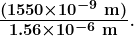\boldsymbol{\frac{(1550 \times 10^{-9} \;\textbf{m})}{1.56 \times 10^{-6} \;\textbf{m}}}.