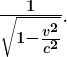\boldsymbol{\frac{1}{\sqrt{1 - \frac{v^2}{c^2}}}}.