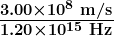 \boldsymbol{\frac{3.00 \times 10^8 \;\textbf{m/s}}{1.20 \times 10^{15} \;\textbf{Hz}}}
