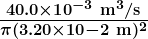 \boldsymbol{\frac{40.0\times10^{-3}\textbf{ m}^3\textbf{/s}}{\pi(3.20\times10{-2}\textbf{ m})^2}}
