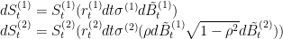 dS_t^{(1)} = S_t^{(1)} (r_t^{(1)} dt + sigma^{(1)} dtilde{B}_t^{(1)}) \ dS_t^{(2)} = S_t^{(2)} (r_t^{(2)} dt + sigma^{(2)} (rho dtilde{B}_t^{(1)} + sqrt{1-rho^2}dtilde{B}_t^{(2)}))